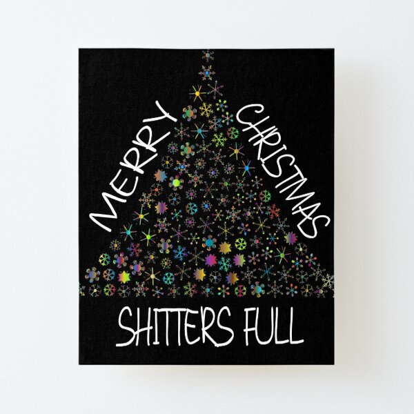 &quot;shitters full merry christmas&quot; Mounted Print by TOPT-SHIRTs | Redbubble