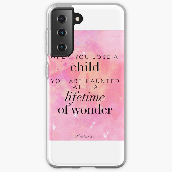 When you lose a child... Samsung Galaxy Soft Case