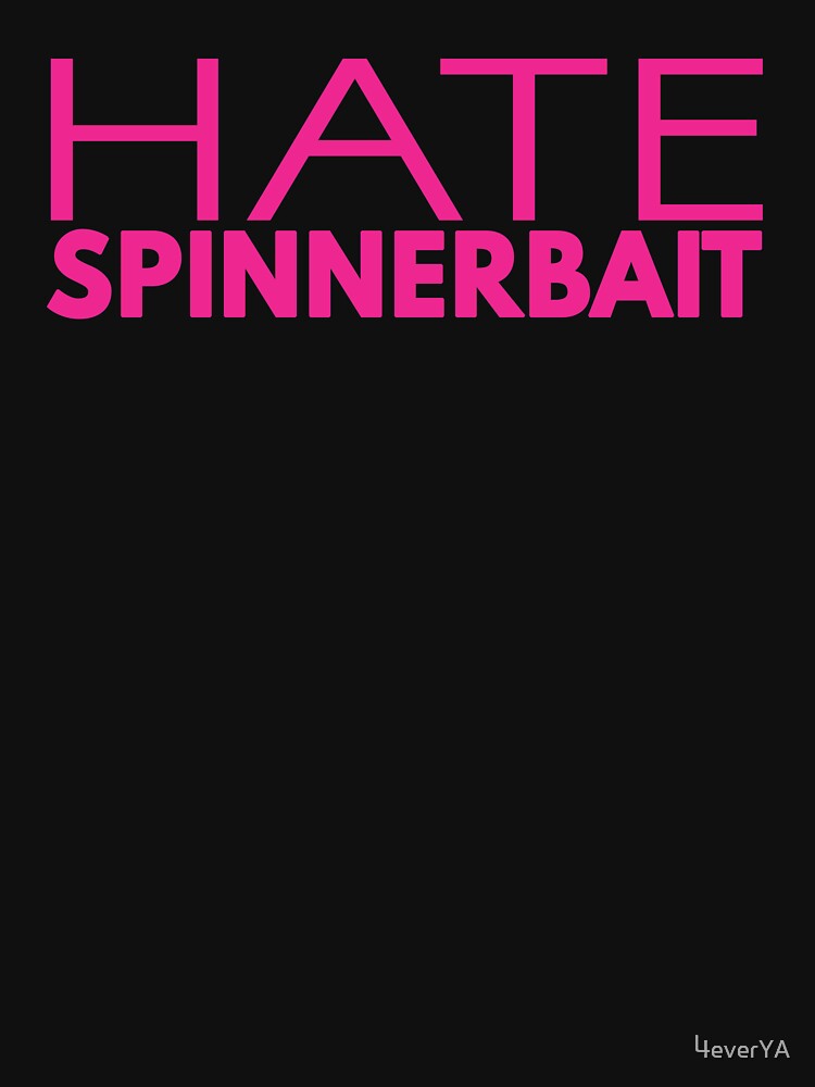 Hate Spinnerbait (Pink Text) by 4everYA
