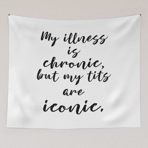 Item preview, My illness is chronic, but my tits are iconic. designed and sold by MagpieMuddles.
