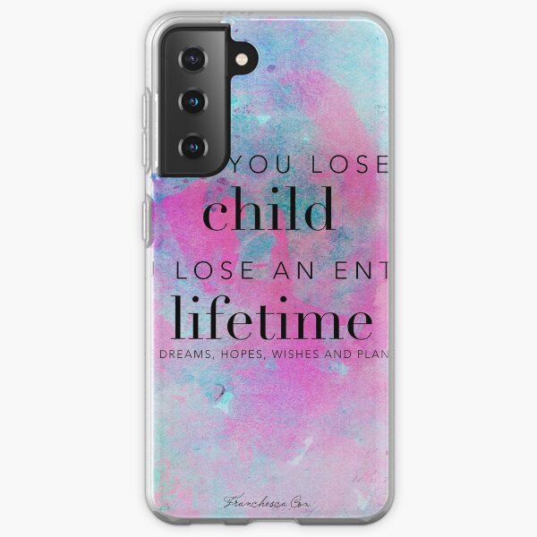 When you lose a child... Samsung Galaxy Soft Case