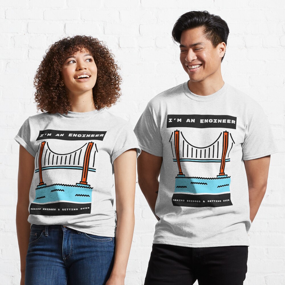 Engineers Build Bridges Classic T-Shirt