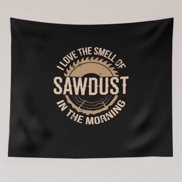Item preview, I Love The Smell OF Saudust in The Morning Woodworking designed and sold by CrazyWebs.