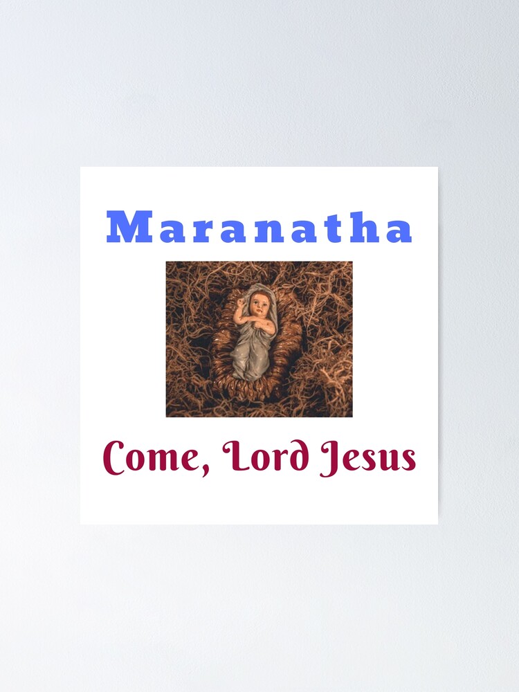 "Maranatha Come Lord Jesus" Poster by sharefaith Redbubble