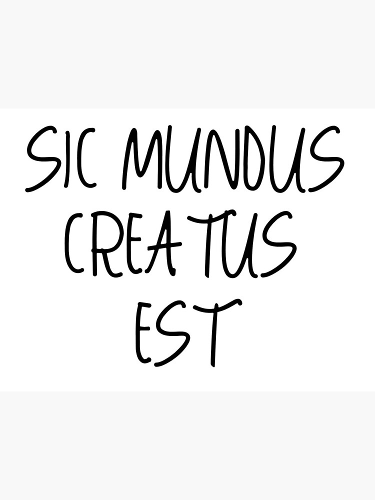 "sic mundus creatus est latin quote" Art Print by scabsecrete Redbubble