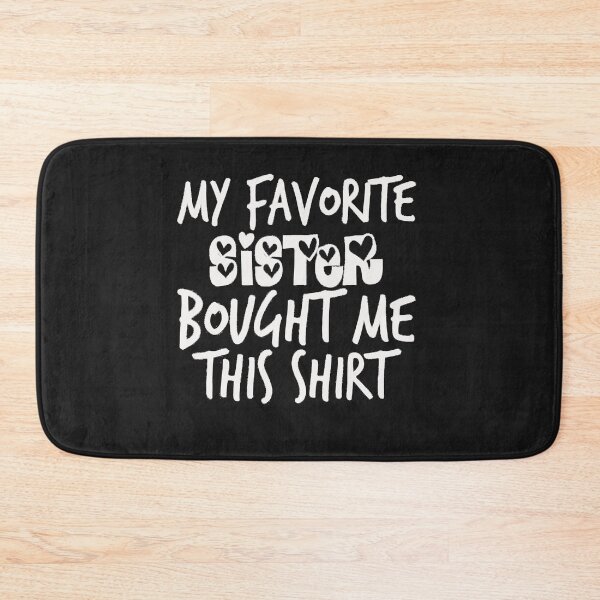 Item preview, My Favorite Sister Bought Me This Shirt designed and sold by Funny Tee.