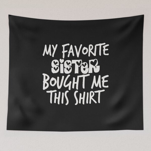 Item preview, My Favorite Sister Bought Me This Shirt designed and sold by Funny Tee.
