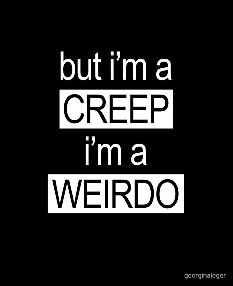 I'm a weirdo. I'm a creep Art & Collectibles Digital Prints jan ...