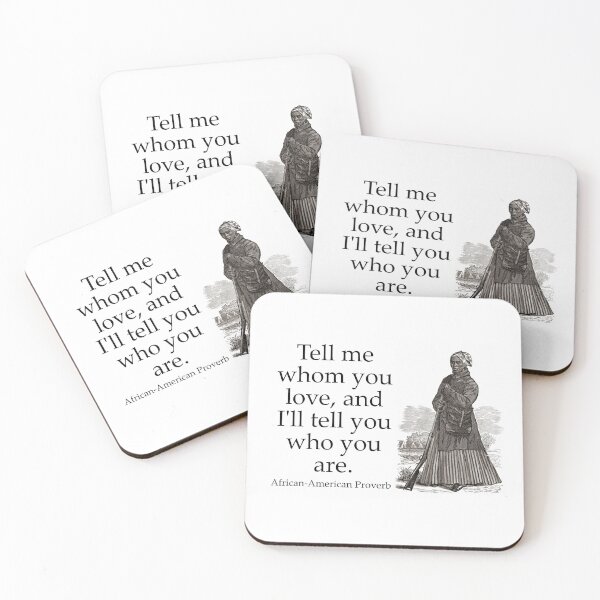 Item preview, Tell Me Whom You Love - African-American Proverb designed and sold by CrankyOldDude.