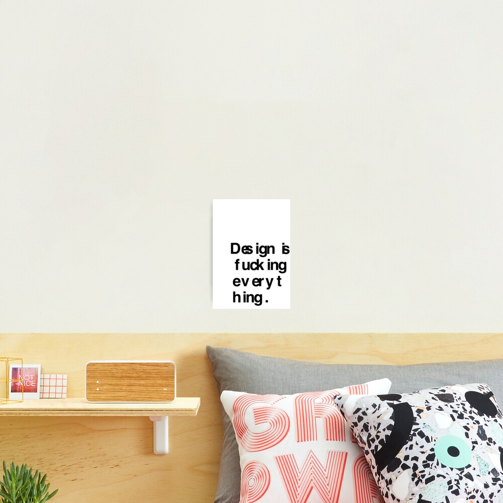 DESIGN IS EVERYTHING Photographic Print