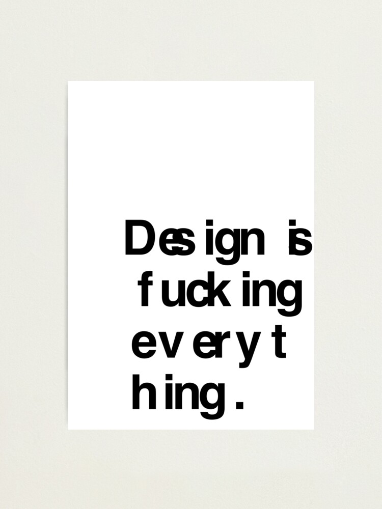 Alternate view of DESIGN IS EVERYTHING Photographic Print