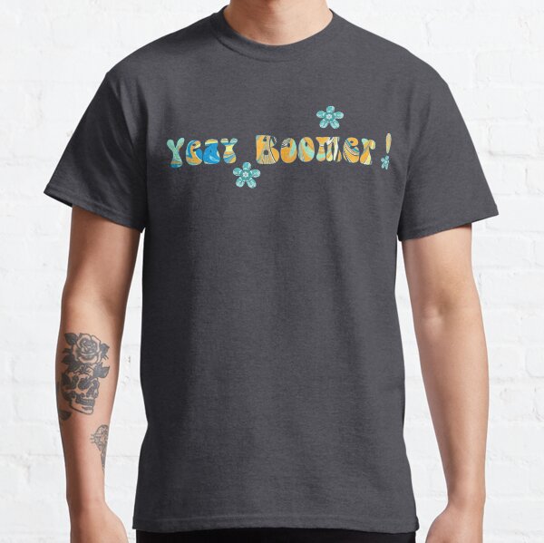 Yeay Boomer! Classic T-Shirt