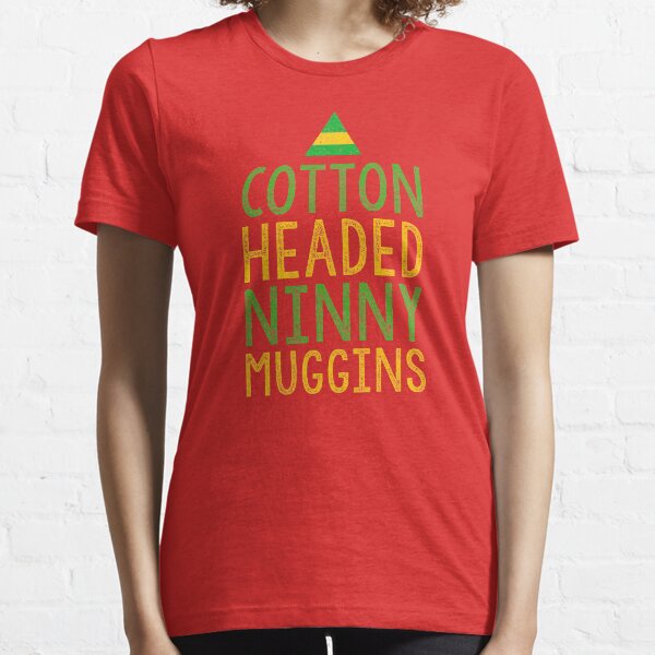 Cotton Headed Ninny Muggins Essential T-Shirt