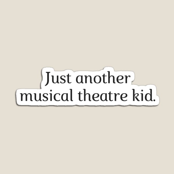 Just another musical theatre kid Magnet