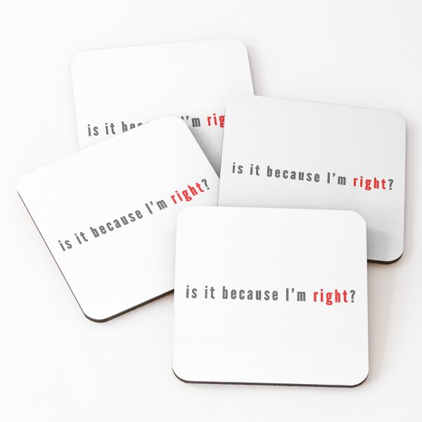 Item preview, is it because I'm right? designed and sold by Val Goretsky.
