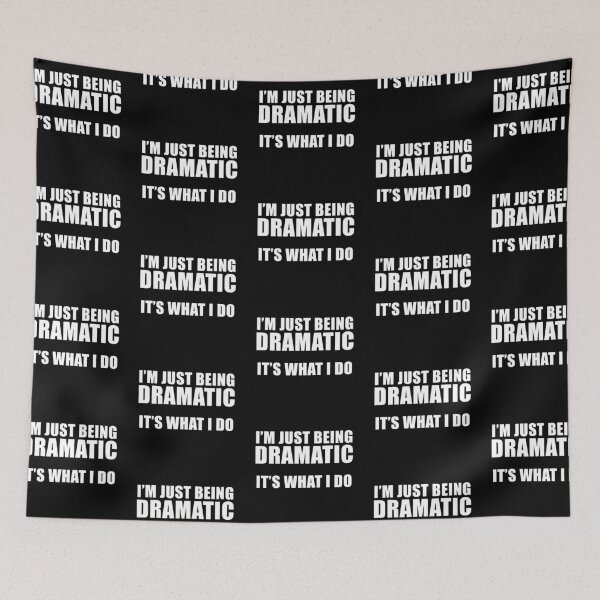 Item preview, I'm Just Being Dramatic. It's What I Do. Funny TV Show Quote designed and sold by quoteedesigns.