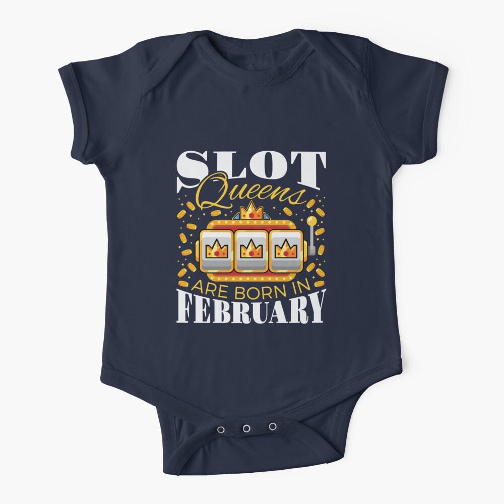 Slot Queens Are Born In February Baby One Piece By Jaygo Redbubble