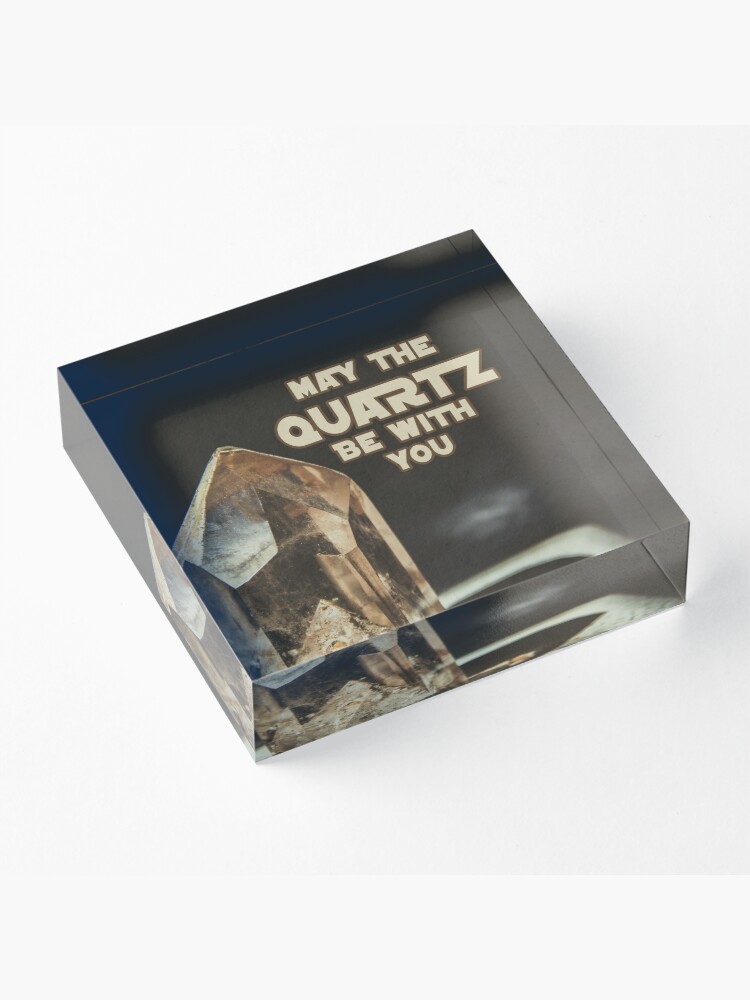 Alternate view of May The Quartz Be With You Acrylic Block