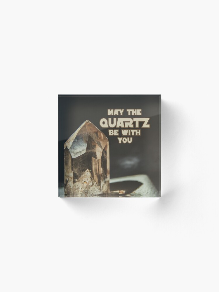 Alternate view of May The Quartz Be With You Acrylic Block