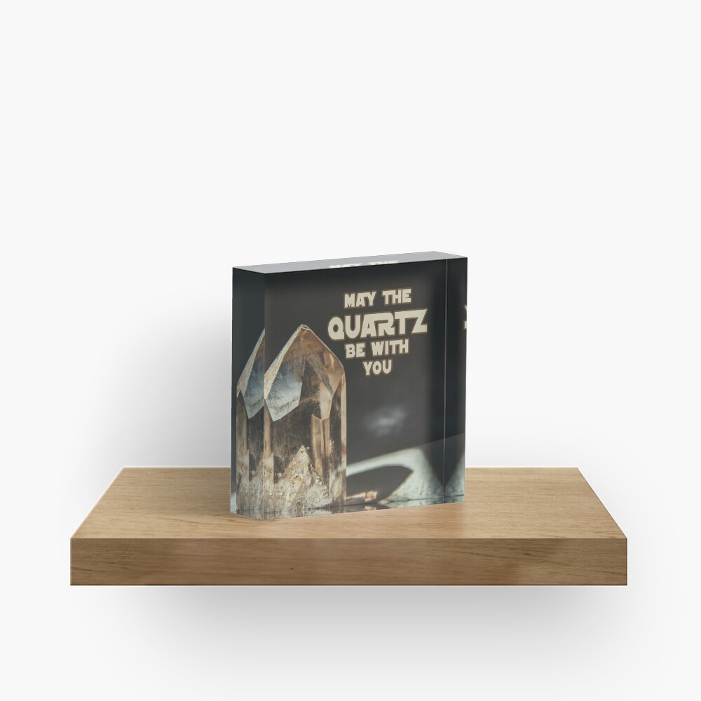 May The Quartz Be With You Acrylic Block