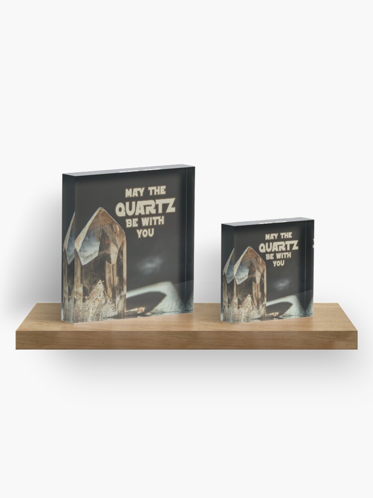 Alternate view of May The Quartz Be With You Acrylic Block