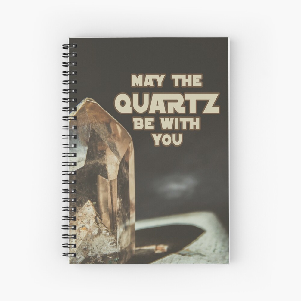 May The Quartz Be With You Spiral Notebook