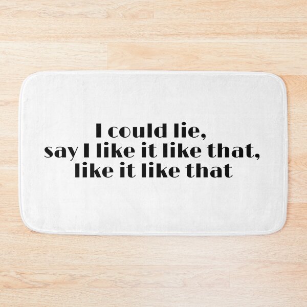 Item preview, I could lie, say I like it like that, like it like that | Lyrics designed and sold by TeleJager.