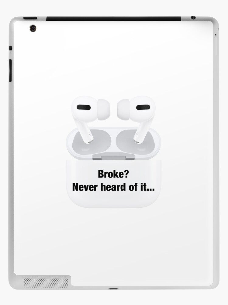 verden undtagelse Estate AirPods Pro ) Broke? Never heard of it... Sticker and Cases" iPad Case &  Skin for Sale by Zackary Bartness | Redbubble