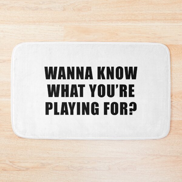Item preview, Wanna Know What You're Playing For? - Survivor Quote designed and sold by quoteedesigns.