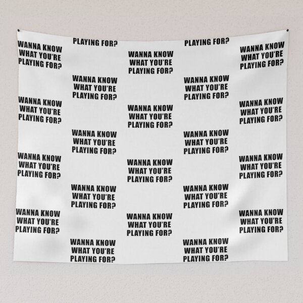 Item preview, Wanna Know What You're Playing For? - Survivor Quote designed and sold by quoteedesigns.