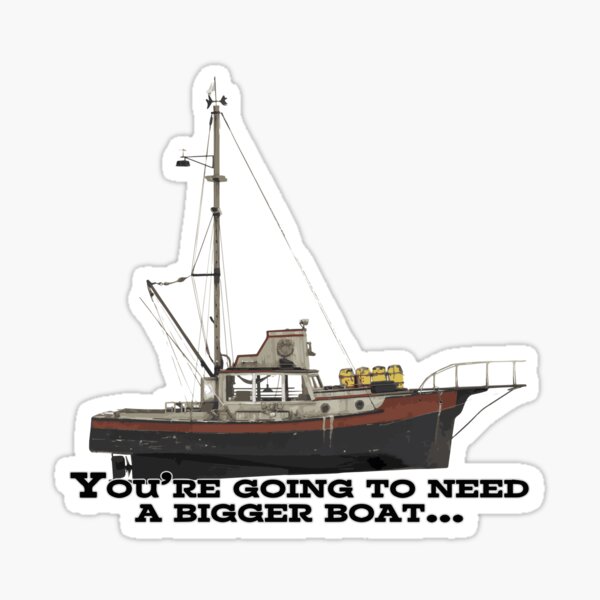 You're going to need a bigger boat... Sticker