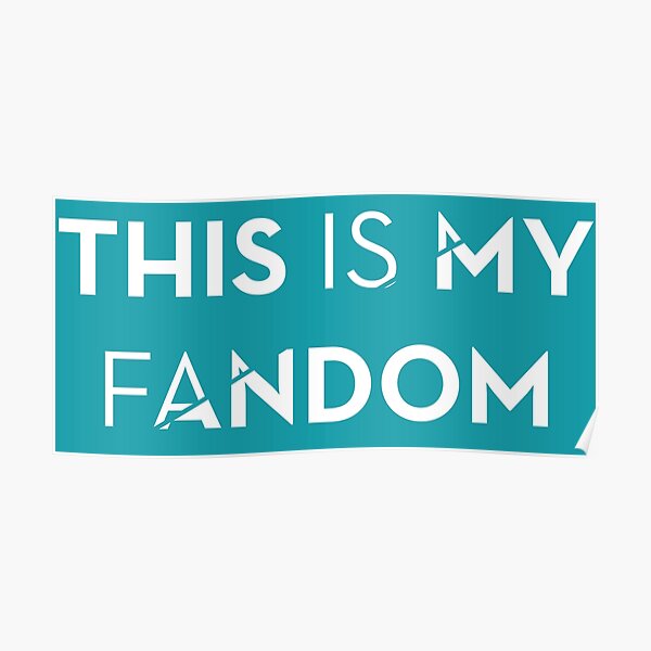 "This Is My Fandom" Poster For Sale By Dhkite | Redbubble