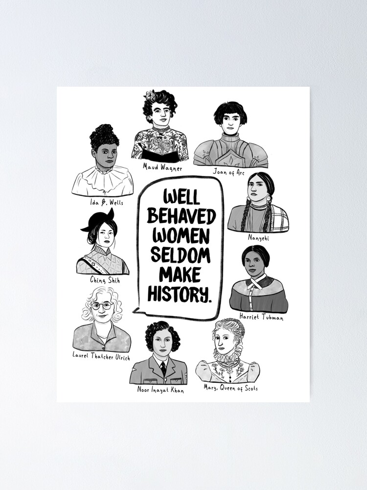 Well Behaved Women Rarely Make History Motivational Humor Poster 18x12 inch 