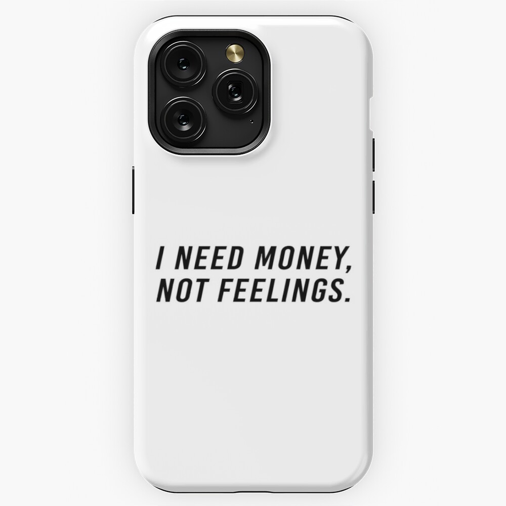 I Need Money Not Feelings iPhone Case