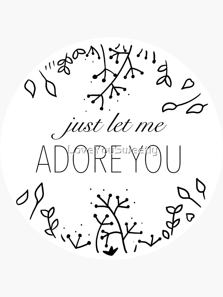 just-let-me-adore-you-sticker-sticker-by-loveyousweetly-redbubble