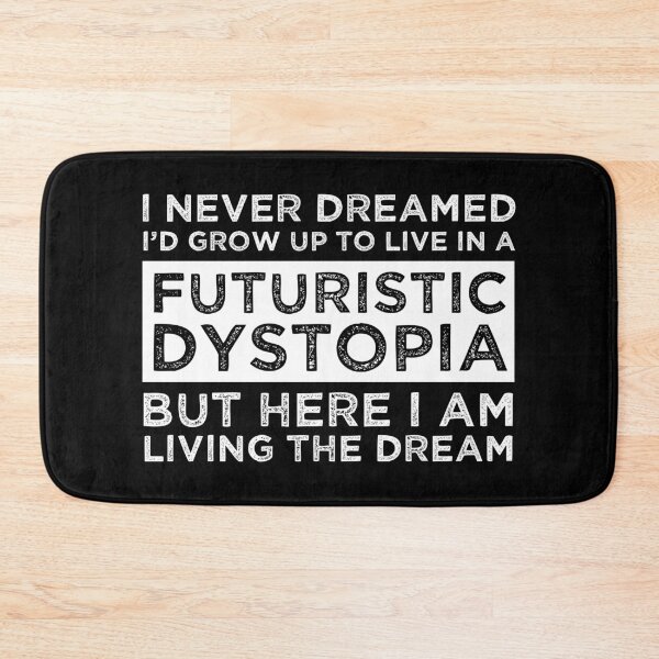 Item preview, I Never Dreamed I'd Grow Up To Live In A Futuristic Dystopia designed and sold by Cat Lady Designs.