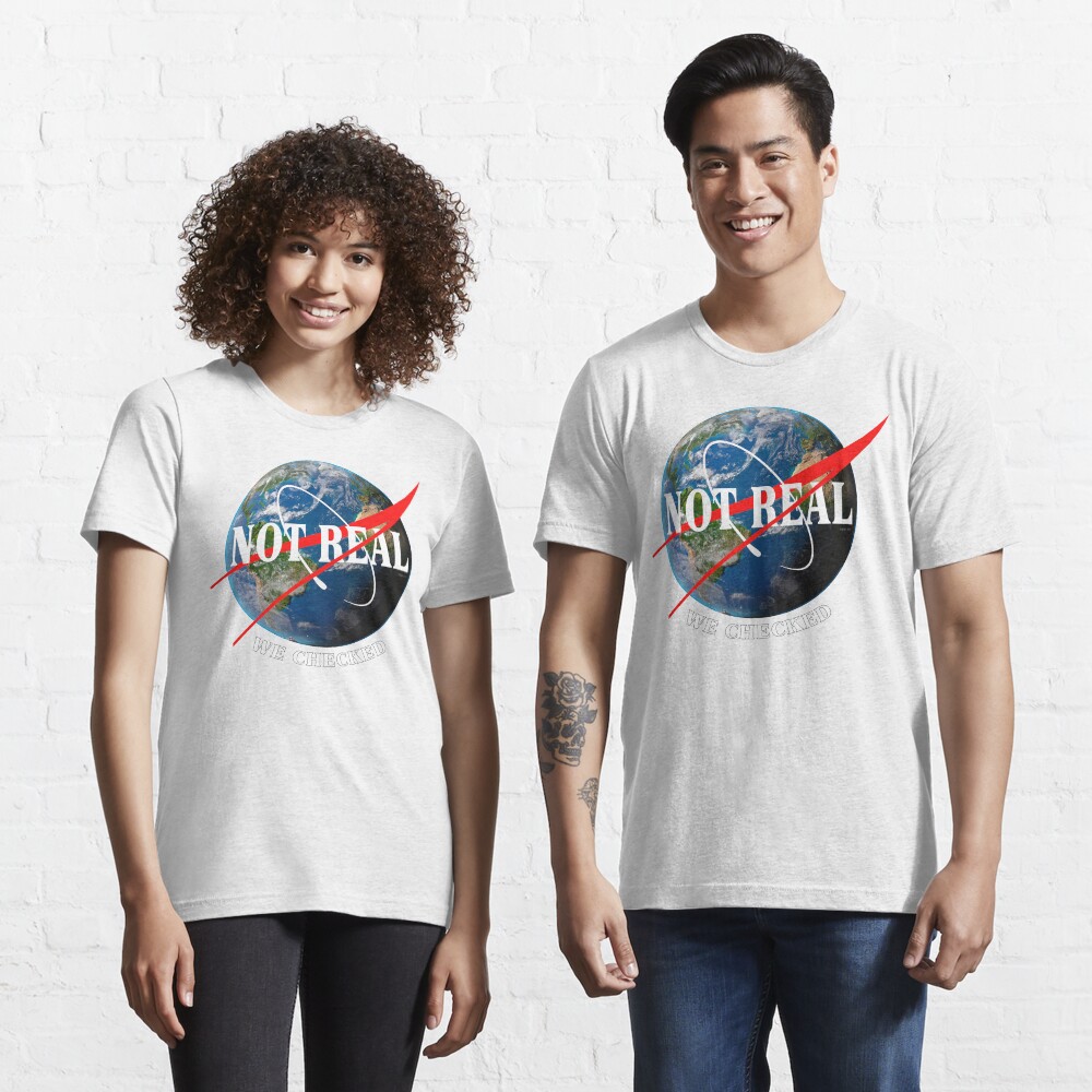 NASA - Not Real We Checked - Flat Earth Essential T-Shirt