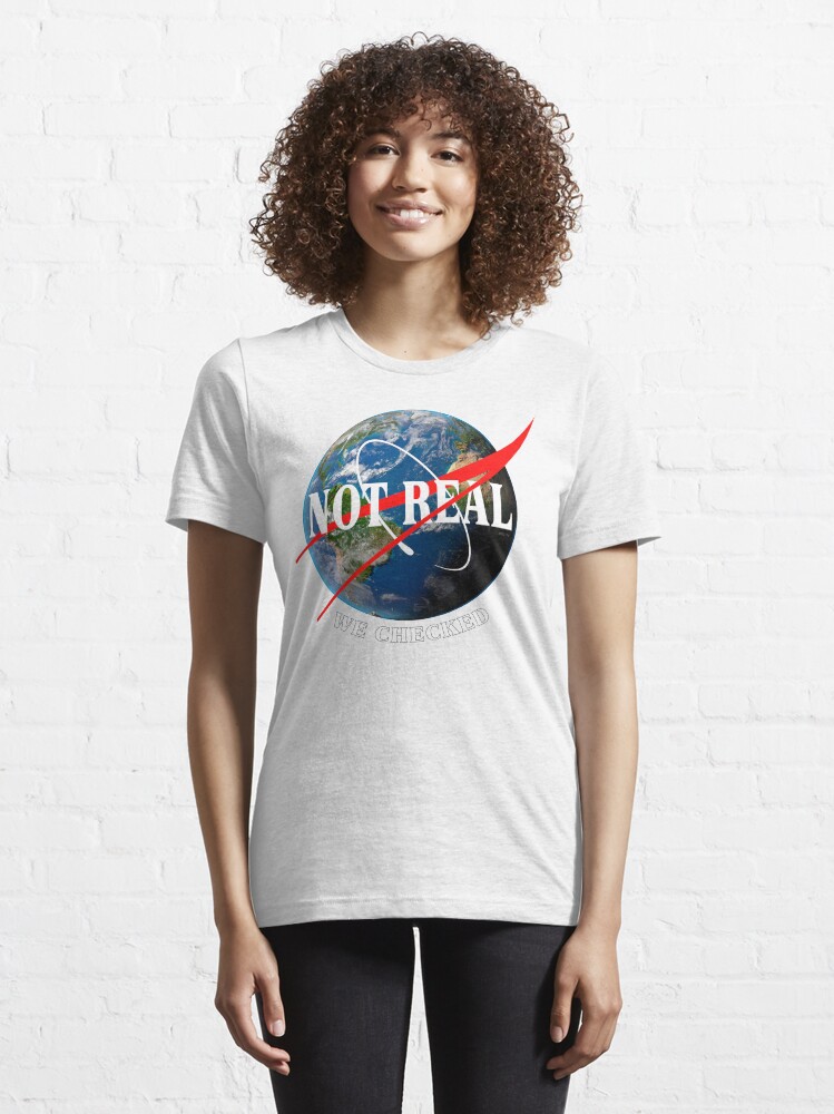 Alternate view of NASA - Not Real We Checked - Flat Earth Essential T-Shirt