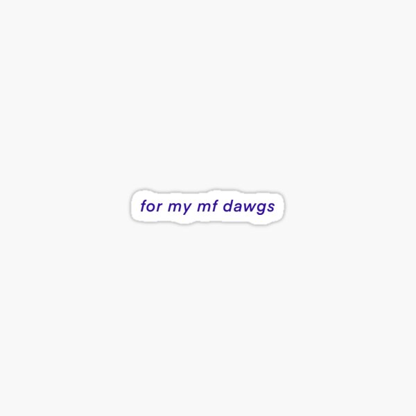 Item preview, For My MF Dawgs Sticker designed and sold by justinalang.