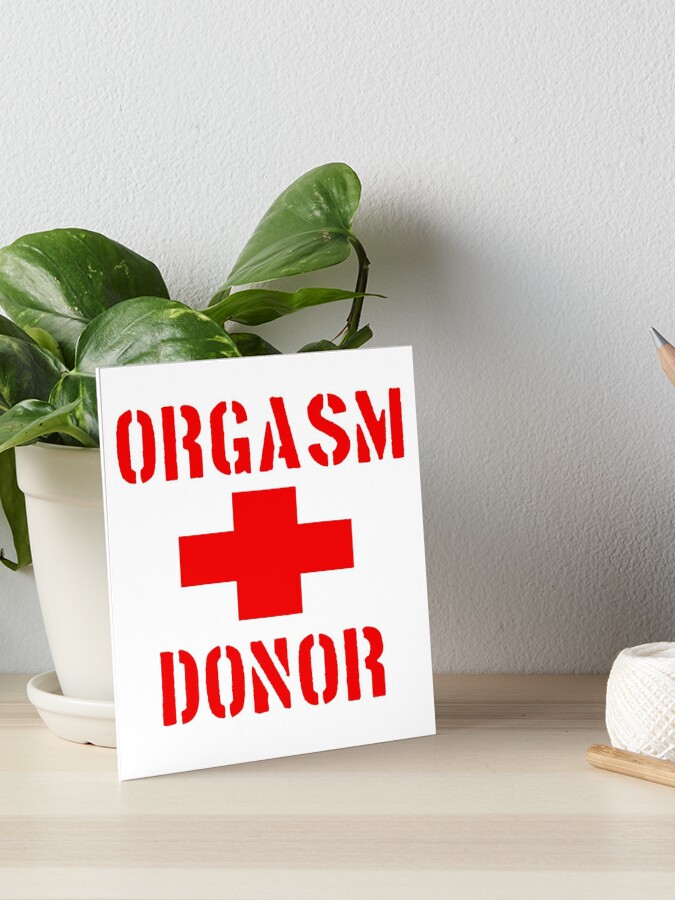 ORGASM DONOR Art Board Print