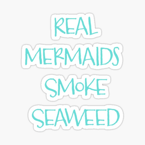 Download Real Mermaids Smoke Seaweed Sticker By Taylorchalley Redbubble