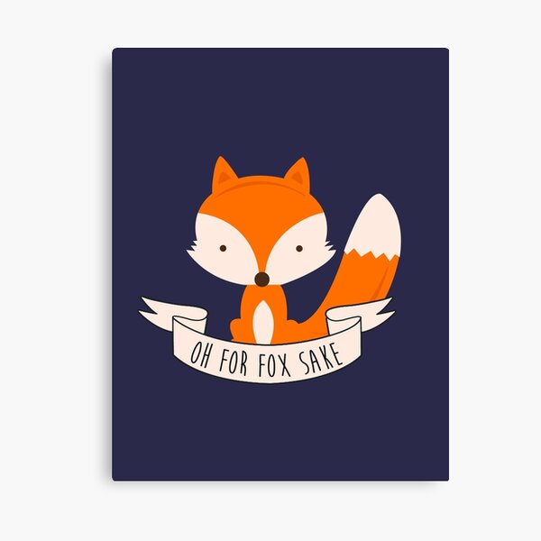 Oh For Fox Sake Canvas Print For Sale By Revoltz Redbubble 