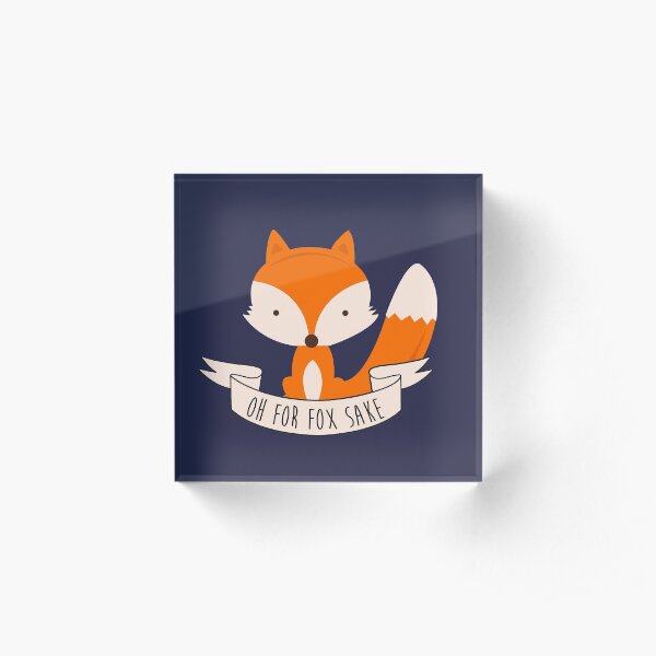 Oh For Fox Sake Acrylic Block