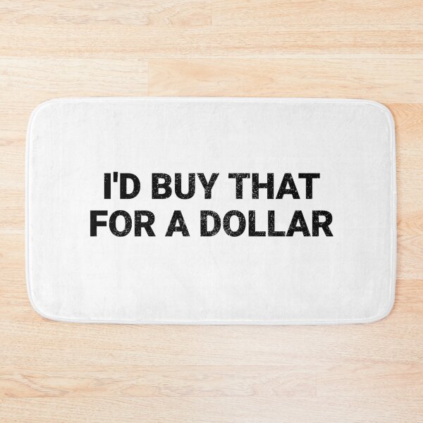 Item preview, I'd Buy that for a Dollar designed and sold by B2KMerch.