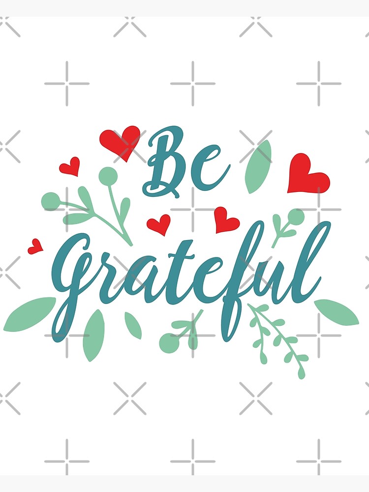 Be Grateful Poster by ChrisPrintables