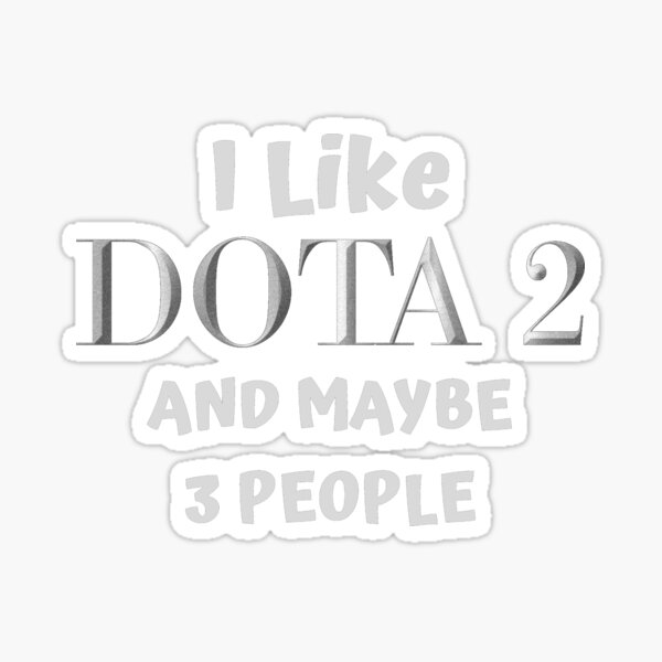 Item preview, I Like DOTA 2 And Maybe 3 People designed and sold by FlashFireTees.