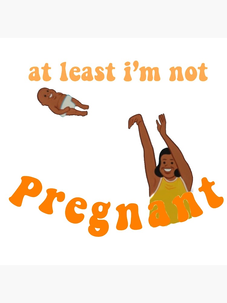 at-least-i-m-not-pregnant-poster-by-juderab-redbubble