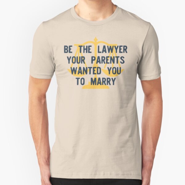 Be the Lawyer Your Parents Wanted You to Marry Slim Fit T-Shirt