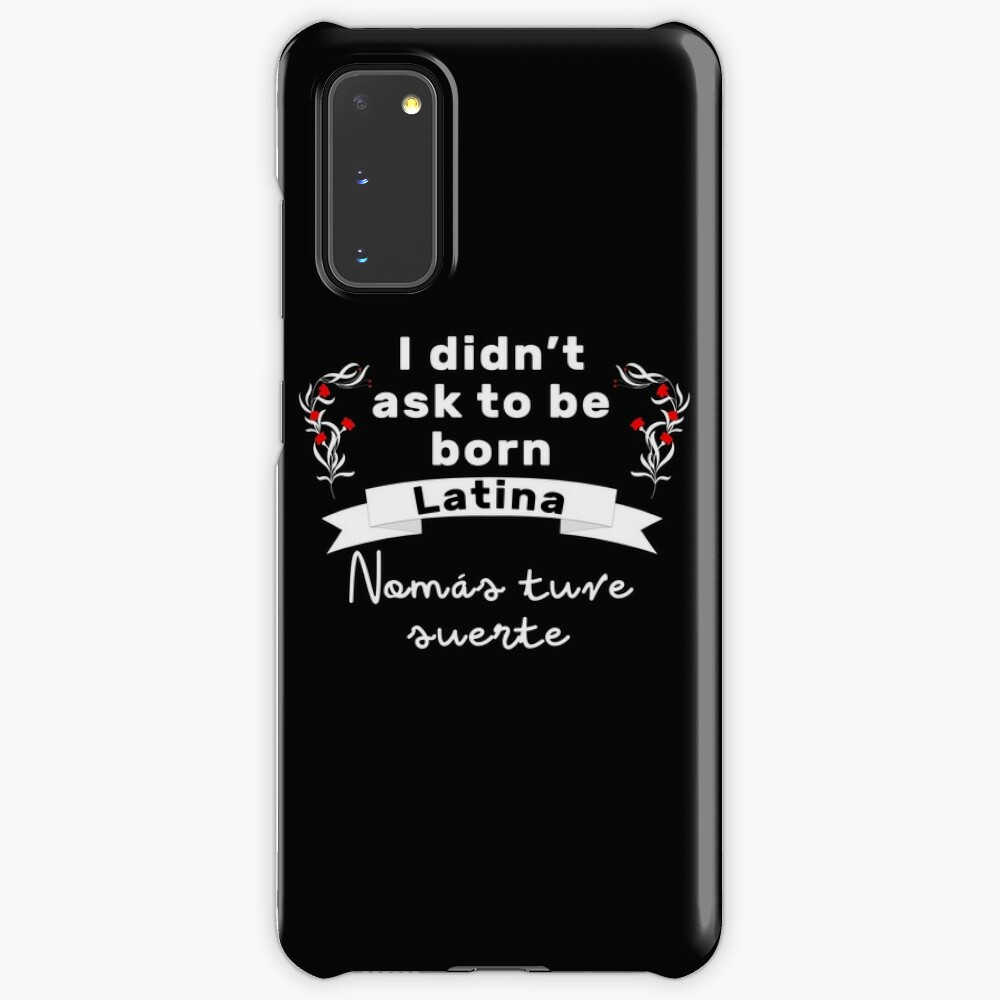 I Didnt Ask To Be Born Latina Case Skin For Samsung Galaxy By Naur Redbubble