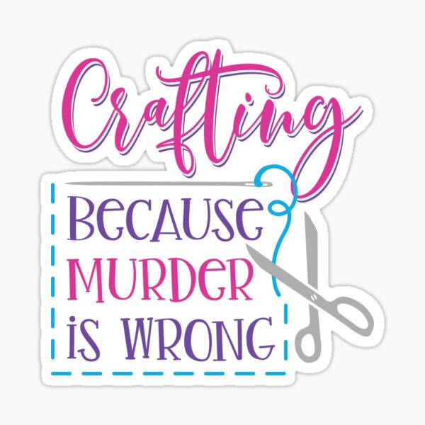 Item preview, Crafting, Because Murder is Wrong  designed and sold by Jandsgraphics.